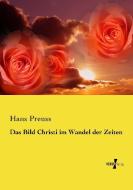 Das Bild Christi im Wandel der Zeiten di Hans Preuss edito da Vero Verlag