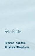 Demenz - aus dem Alltag im Pflegeheim di Petra Förster edito da Books on Demand
