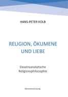 Religion, Ökumene und Liebe di Hans-Peter Kolb edito da Books on Demand