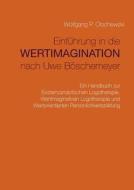 Einfuhrung In Die Wertimagination Nach Uwe Boschemeyer di Wolfgang P Olschewski edito da Books On Demand