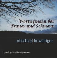 Worte finden bei Trauer und Schmerz di Gerda Greschke-Begemann edito da Books on Demand