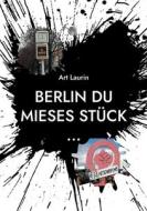 Berlin du mieses Stück ... di Art Laurin edito da Books on Demand