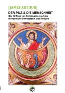 Der Pilz & die Menschheit di James Arthur edito da Books on Demand