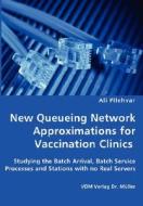 New Queueing Network Approximations For Vaccination Clinics - Studying The Batch Arrival, Batch Service Processes And Stations With No Real Servers di Ali Pilehvar edito da Vdm Verlag Dr. Mueller E.k.