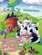 Geschichten, die sich Kühe und Vögel erzählen di Kristina Heese edito da Books on Demand