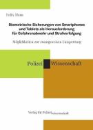 Biometrische Sicherungen von Smartphones und Tablets als Herausforderung für Gefahrenabwehr und Strafverfolgung di Felix Horn edito da Verlag f. Polizeiwissens.