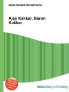 Ajay Kakkar, Baron Kakkar di Jesse Russell, Ronald Cohn edito da Book On Demand Ltd.
