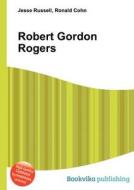Robert Gordon Rogers edito da Book On Demand Ltd.