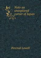 Noto An Unexplored Corner Of Japan di Percival Lowell edito da Book On Demand Ltd.