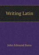 Writing Latin di John Edmund Barss edito da Book On Demand Ltd.