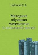 Metodika Obucheniya Matematike V Nachal'noj Shkole di S a Zajtseva edito da Book On Demand Ltd.