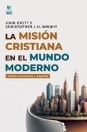 La Misión Cristiana En El Mundo Moderno di John Stott, Christopher J. H. Wright edito da VIDA PUBL