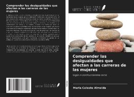 Comprender las desigualdades que afectan a las carreras de las mujeres di Maria Celeste Almeida edito da Ediciones Nuestro Conocimiento