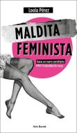 Maldita feminista : hacia un nuevo paradigma sobre la igualdad de sexos di Loola Pérez edito da Seix Barral