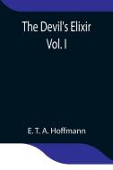 The Devil's Elixir  Vol. I di E. T. A. Hoffmann edito da Alpha Editions