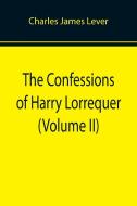 The Confessions of Harry Lorrequer (Volume II) di Charles James Lever edito da Alpha Editions