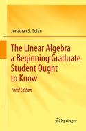 The Linear Algebra a Beginning Graduate Student Ought to Know di Jonathan Samuel Golan edito da Springer-Verlag GmbH