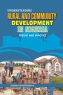 Understanding Rural and Community Development in Nigeria: Theory and Practice di Mrs Ojukwu Uchechukwu G edito da Rex Charles & Patrick Limited, Booksmith Hous