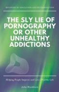 The Sly Lie of Pornography or Other Unhealthy Addictions di John Washburn edito da John Washburn