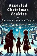 Assorted Christmas Cookies di Barbara J Taylor edito da Books By Barbara Jackson Taylor