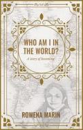 Who am I in the world? di Rowena Marin edito da New Degree Press