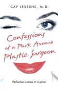 Confessions Of A Park Avenue Plastic Surgeon di Cap Lesesne edito da Harpercollins Publishers