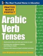 Practice Makes Perfect Arabic Verb Tenses di Jane Wightwick, Mahmoud Gaafar edito da McGraw-Hill Education - Europe