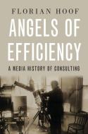 Angels Of Efficiency di Florian Hoof edito da Oxford University Press Inc