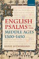 English Psalms in the Middle Ages, 1300-1450 di Annie Sutherland edito da OXFORD UNIV PR