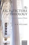 The Architecture of Theology di A. N. Williams edito da OUP Oxford