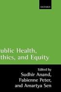 Public Health, Ethics, and Equity di Sudhir Anand, Fabienne Peter, Amartya K. Sen edito da OXFORD UNIV PR