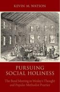 Pursuing Social Holiness di Kevin M. Watson edito da OUP USA