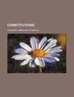 Constitutions di James Bryce Bryce, Viscount James Bryce Bryce edito da General Books Llc