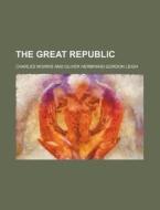 The Great Republic di Charles Morris edito da General Books Llc