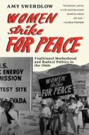 Women Strike for Peace (Paper) di Amy Swerdlow edito da University of Chicago Press
