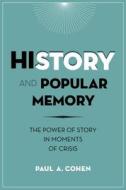 History and Popular Memory - The Power of Story in Moments of Crisis di Paul Cohen edito da Columbia University Press