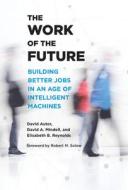 The Work of the Future: Building Better Jobs in an Age of Intelligent Machines di David H. Autor, David A. Mindell, Elisabeth Reynolds edito da MIT PR