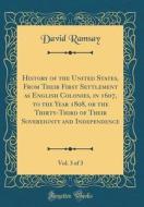 History of the United States, from Their First Settlement as English Colonies, in 1607, to the Year 1808, or the Thirty-Third of Their Sovereignty and di David Ramsay edito da Forgotten Books