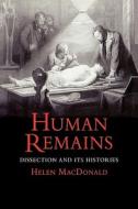 Human Remains - Dissection and its Histories di Helen Macdonald edito da Yale University Press