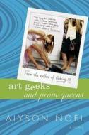 Art Geeks and Prom Queens di Alyson Noel edito da GRIFFIN