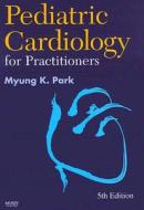 Pediatric Cardiology for Practitioners di Myung K. Park edito da Mosby