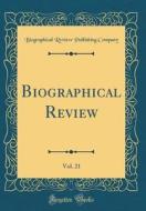 Biographical Review, Vol. 21 (Classic Reprint) di Biographical Review Publishing Company edito da Forgotten Books