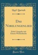 Das Nibelungenlied: Schul-Ausgabe Mit Einem Worterbuche (Classic Reprint) di Karl Bartsch edito da Forgotten Books