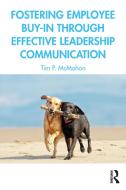 Fostering Employee Buy-in Through Effective Leadership Communication di Tim P. McMahon edito da Taylor & Francis Ltd