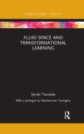 Fluid Space And Transformational Learning di Kyriaki Tsoukala edito da Taylor & Francis Ltd