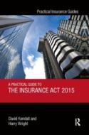 A Practical Guide To The Insurance Act 2015 di David Kendall, Harry Wright edito da Taylor & Francis Ltd