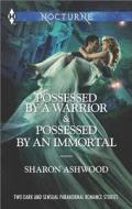 Possessed by a Warrior and Possessed by an Immortal di Sharon Ashwood edito da Harlequin