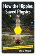 How The Hippies Saved Physics di David Kaiser edito da Ww Norton & Co