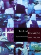 Tabloid Television di John Langer edito da Taylor & Francis Ltd