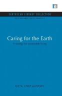 Caring for the Earth di UNEP, The World Conservation Union IUCN, WWF edito da Taylor & Francis Ltd